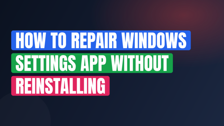 How to Repair Windows Settings App Without Reinstalling