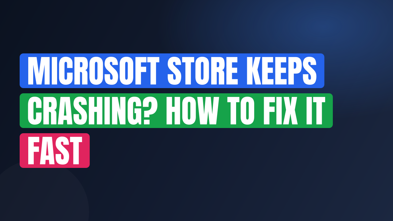 Microsoft Store Keeps Crashing? How to Fix It Fast