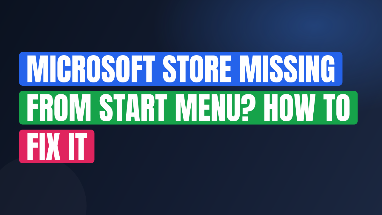 Microsoft Store Missing from Start Menu? How to Fix It