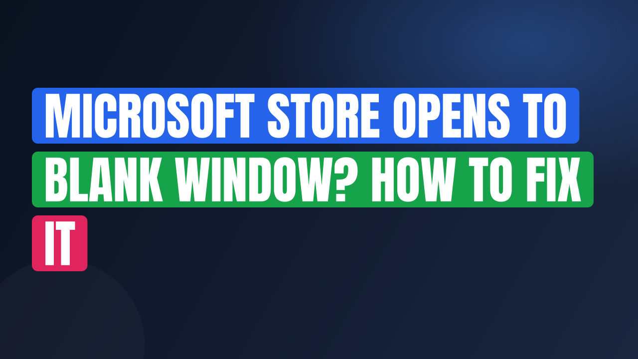 Microsoft Store Opens to Blank Window? How to Fix It