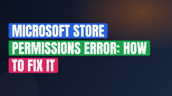 Microsoft Store Permissions Error: How to Fix It