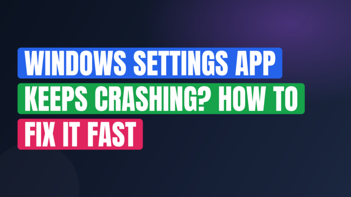 Windows Settings App Keeps Crashing? How to Fix It Fast