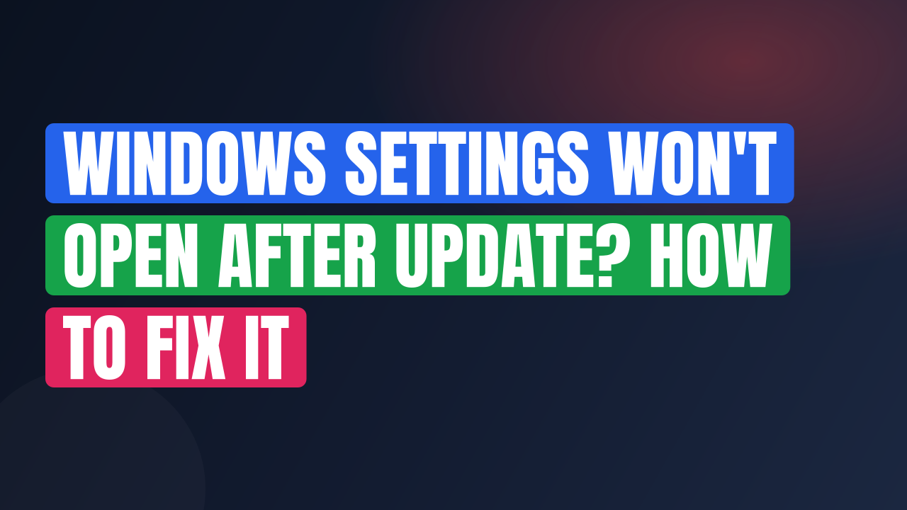Windows Settings Won't Open After Update? How to Fix It